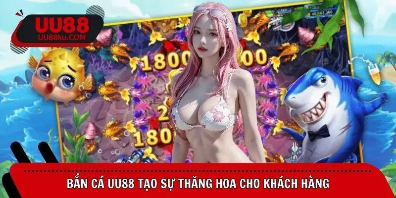ban-ca-uu88-tao-su-thang-hoa-cho-khach-hang