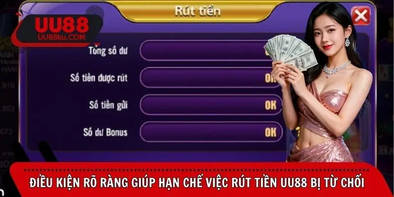 dieu-kien-ro-rang-giup-han-che-viec-rut-tien-uu88-bi-tu-choi