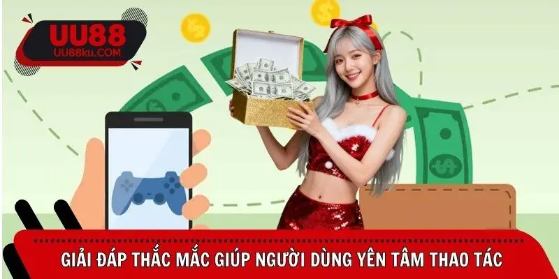 giai-dap-thac-mac-giup-nguoi-dung-yen-tam-thao-tac