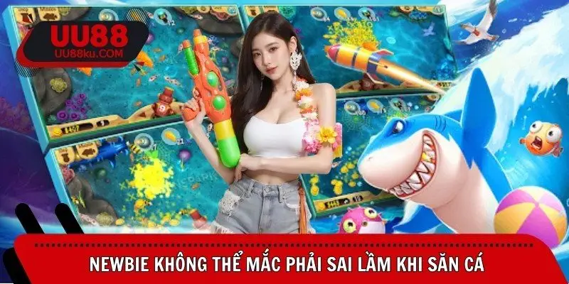 newbie-khong-the-mac-phai-sai-lam-khi-san-ca