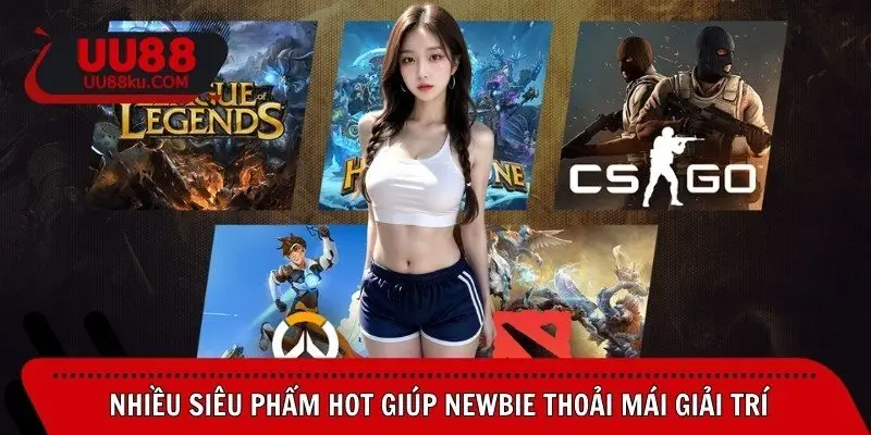 nhieu-sieu-pham-hot-giup-newbie-thoai-mai-giai-tri