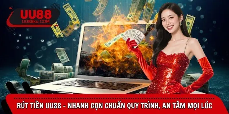 rut-tien-uu88-nhanh-gon-chuan-quy-trinh-an-tam-moi-luc